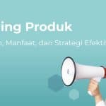 Strategi Branding: Arti, Elemen, Manfaat, Cara Melakukan, Contohnya